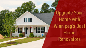 Upgrade Your Home with Winnipeg’s Best Home Renovators